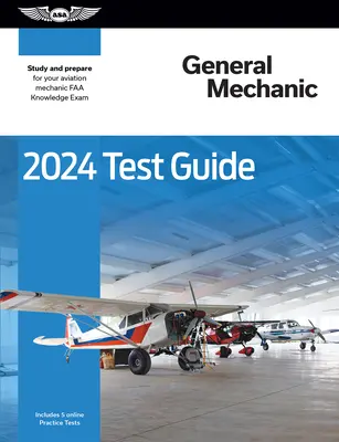 2024 Általános gépész vizsgakalauz: Tanulmány és felkészülés a repülőgép-szerelői FAA ismeretek vizsgájára - 2024 General Mechanic Test Guide: Study and Prepare for Your Aviation Mechanic FAA Knowledge Exam