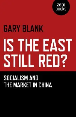 Vörös-e még a Kelet? A szocializmus és a piac Kínában - Is the East Still Red?: Socialism and the Market in China