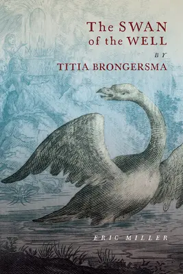 A kút hattyúja by Titia Brongersma - The Swan of the Well by Titia Brongersma