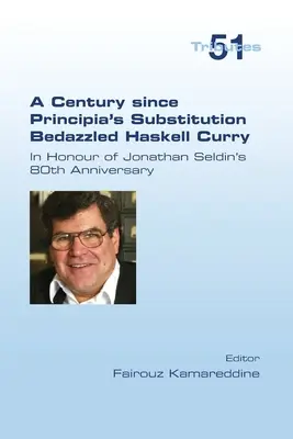 Egy évszázad azóta, hogy a Principia helyettesítés elkápráztatta Haskell Curry-t. Jonathan Seldin 80. születésnapjának tiszteletére - A Century since Principia's Substitution Bedazzled Haskell Curry. In Honour of Jonathan Seldin's 80th Anniversary