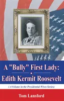 A „zsarnokoskodó” First Lady - Edith Kermit Roosevelt - 