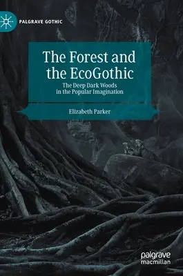 Les a ekogotika: Hluboké temné lesy v lidové představivosti - The Forest and the Ecogothic: The Deep Dark Woods in the Popular Imagination