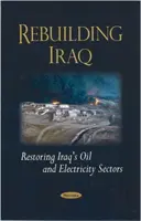 Irak újjáépítése - Irak olaj- és villamosenergia-ágazatának helyreállítása - Rebuilding Iraq - Restoring Iraq's Oil & Electricity Sectors