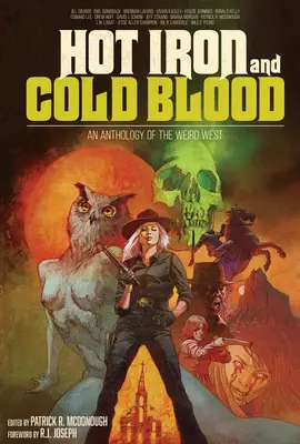 Forró vas és hidegvér: A furcsa nyugat antológiája - Hot Iron and Cold Blood: An Anthology of the Weird West