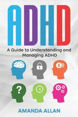 ADHD: Útmutató az ADHD megértéséhez és kezeléséhez - ADHD: A Guide to Understanding and Managing ADHD