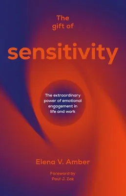 Az érzékenység ajándéka: Az érzelmi elkötelezettség rendkívüli ereje az életben és a munkában - The Gift of Sensitivity: The Extraordinary Power of Emotional Engagement in Life and Work