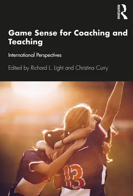 Játékérzék a tanításhoz és az edzőképzéshez: nemzetközi perspektívák - Game Sense for Teaching and Coaching: International Perspectives