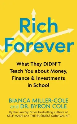 Rich Forever: Amit az iskolában nem tanítottak a pénzről, pénzügyekről és befektetésekről - Rich Forever: What They Didn't Teach You about Money, Finance and Investments in School