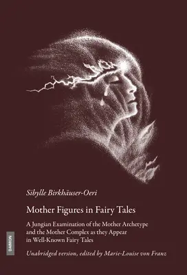 Anyafigurák a mesékben: Az anya archetípus és az anyakomplexus jungiánus vizsgálata a jól ismert mesékben megjelenő anyákról - Mother Figures in Fairy Tales: A Jungian Examination of the Mother Archetype and the Mother Complex as They Appear in Well-Known Fairy Tales