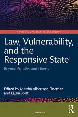 Jog, kiszolgáltatottság és a reagáló állam: Az egyenlőségen és a szabadságon túl - Law, Vulnerability, and the Responsive State: Beyond Equality and Liberty