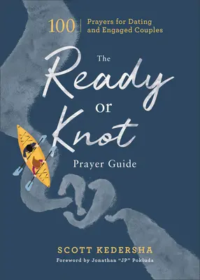 A Kész vagy csomó imakalauz: 100 ima a randizó és jegyespárok számára - The Ready or Knot Prayer Guide: 100 Prayers for Dating and Engaged Couples