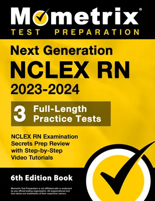 Next Generation NCLEX RN 2023-2024 RN 2023-2024 - 3 teljes hosszúságú gyakorlati teszt, NCLEX RN Examination Secrets Prep Review with Step-By-Step Video Tutorials: [6th Ed - Next Generation NCLEX RN 2023-2024 - 3 Full-Length Practice Tests, NCLEX RN Examination Secrets Prep Review with Step-By-Step Video Tutorials: [6th Ed