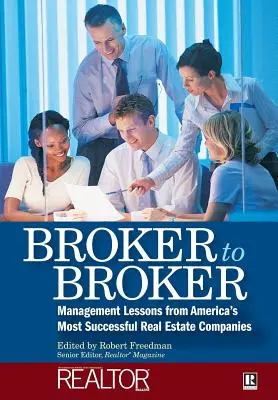 Brókerről brókerre: Vezetési leckék Amerika legsikeresebb ingatlancégeitől - Broker to Broker: Management Lessons from America's Most Successful Real Estate Companies