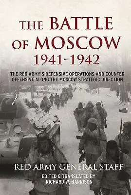 A moszkvai csata 1941-1942: A Vörös Hadsereg védekező hadműveletei és ellentámadásai a moszkvai stratégiai irányvonal mentén - The Battle of Moscow 1941-1942: The Red Army's Defensive Operations and Counter-Offensive Along the Moscow Strategic Direction