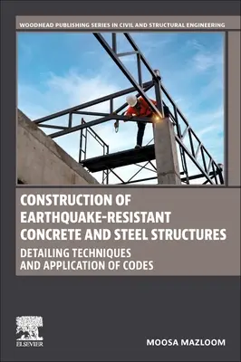 Földrengésálló beton- és acélszerkezetek építése: Részletezési technikák és a szabályzatok alkalmazása - Construction of Earthquake-Resistant Concrete and Steel Structures: Detailing Techniques and Application of Codes