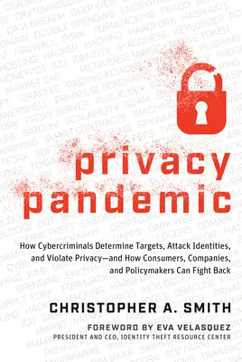 Privacy Pandemic: How Cybercriminals Determine Targets, Attack Identities, and Violate Privacy - And How Consumers, Companies, and Policymakers Can Fig - Privacy Pandemic: How Cybercriminals Determine Targets, Attack Identities, and Violate Privacy--And How Consumers, Companies, and Policymakers Can Fig