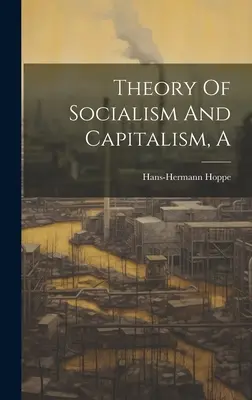 A szocializmus és a kapitalizmus elmélete - A Theory Of Socialism And Capitalism