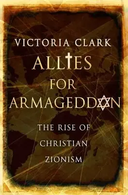 Szövetségesek az Armageddonért: A keresztény cionizmus felemelkedése - Allies for Armageddon: The Rise of Christian Zionism