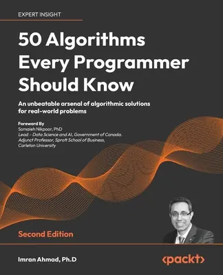 50 algoritmus, amelyet minden programozónak ismernie kell - Második kiadás: A valós problémák algoritmikus megoldásainak verhetetlen arzenálja - 50 Algorithms Every Programmer Should Know - Second Edition: An unbeatable arsenal of algorithmic solutions for real-world problems