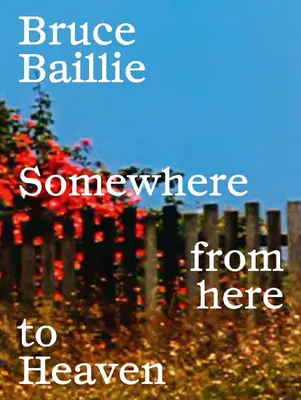 Bruce Baillie: Valahol innen a mennyországba - Bruce Baillie: Somewhere from Here to Heaven