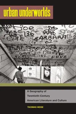 Városi alvilágok: A huszadik századi amerikai irodalom és kultúra földrajza - Urban Underworlds: A Geography of Twentieth-Century American Literature and Culture