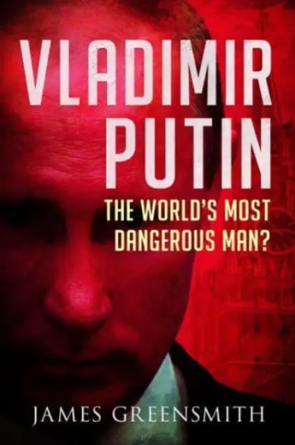 Vlagyimir Putyin: A világ legveszélyesebb embere? - Vladimir Putin: The World's Most Dangerous Man?