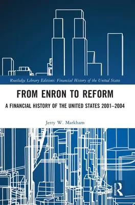 Az Enrontól a reformig: Az Egyesült Államok pénzügyi története 2001-2004 - From Enron to Reform: A Financial History of the United States 2001-2004