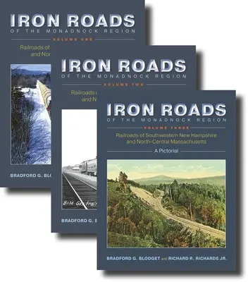 A Monadnock régió vasútjai: Railroads of Southwestern New Hampshire and North-Central Massachusetts: I-III. kötet - Iron Roads of the Monadnock Region: Railroads of Southwestern New Hampshire and North-Central Massachusetts: Volumes I-III