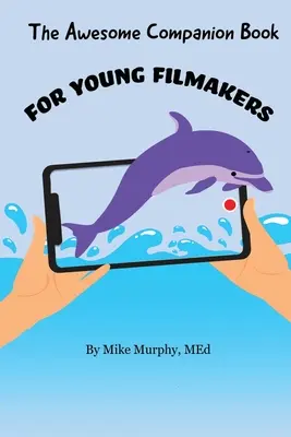 A félelmetes kísérőkönyv fiatal filmesek számára - The Awesome Companion Book for Young Filmmakers