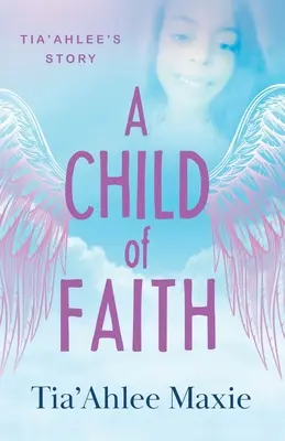 A hit gyermeke: Tia'Ahlee története - A Child of Faith: Tia'Ahlee's Story