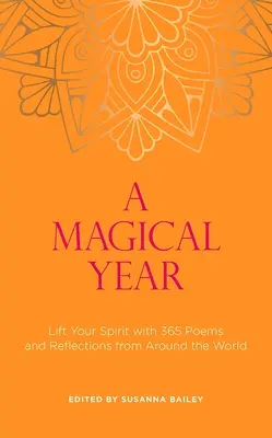 Egy varázslatos év: A világ 365 versével és elmélkedésével a világ minden tájáról - A Magical Year: Lift Your Spirit with 365 Poems and Reflections from Around the World