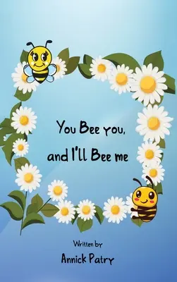 Te vagy te, és én leszek én. - You Bee you, and I‛ll Bee me