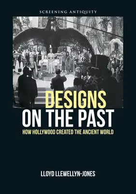 Tervek a múlton: Hogyan teremtette meg Hollywood az ókori világot? - Designs on the Past: How Hollywood Created the Ancient World