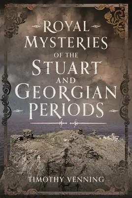 A Stuart- és a György-korszak királyi rejtélyei - Royal Mysteries of the Stuart and Georgian Periods