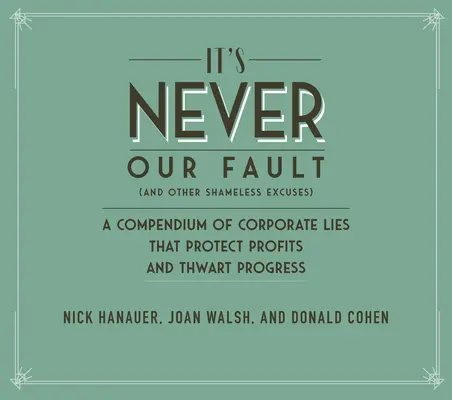 Corporate Bullsh*t: A profitot, a hatalmat és a gazdagságot védő hazugságok és féligazságok leleplezése Amerikában - Corporate Bullsh*t: Exposing the Lies and Half-Truths That Protect Profit, Power, and Wealth in America