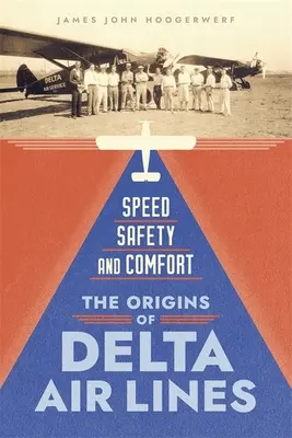 Sebesség, biztonság és kényelem: A Delta Air Lines eredete - Speed, Safety, and Comfort: The Origins of Delta Air Lines