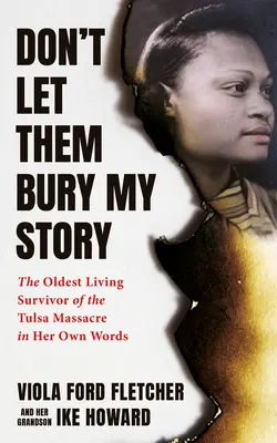 Ne hagyd, hogy eltemessék a történetemet! A tulsai faji mészárlás legidősebb élő túlélője saját szavaival - Don't Let Them Bury My Story: The Oldest Living Survivor of the Tulsa Race Massacre in Her Own Words