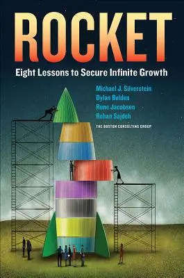 Rocket: Nyolc lecke a végtelen növekedés biztosításához - Rocket: Eight Lessons to Secure Infinite Growth