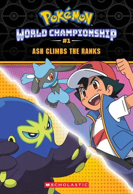 Ash megmássza a ranglétrát (Pokmon: Világbajnoki trilógia #1) - Ash Climbs the Ranks (Pokmon: World Championship Trilogy #1)