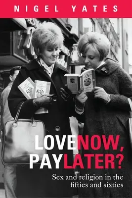 Szeress most, fizess később? - Szex és vallás az ötvenes és hatvanas években - Love Now, Pay Later? - Sex and Religion and the Fifties and Sixties