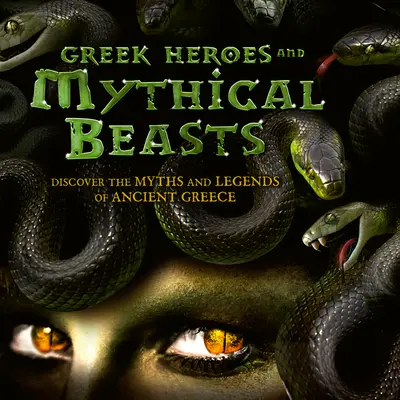 Görög hősök és mitikus állatok: Fedezze fel az ókori Görögország mítoszait és legendáit - Greek Heroes & Mythical Beasts: Discover the Myths and Legends of Ancient Greece