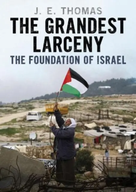 A legnagyobb lopás: Izrael alapítása - The Grandest Larceny: The Foundation of Israel