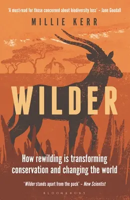 Wilder: Hogyan alakítja át a természetvédelmet és változtatja meg a világot az újravadítás? - Wilder: How Rewilding Is Transforming Conservation and Changing the World