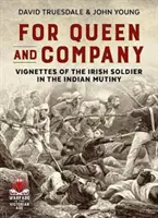 A királynőért és a társulatért - Vignetták az ír katonákról az indiai zendülésben - For Queen and Company - Vignettes of the Irish Soldier in the Indian Mutiny