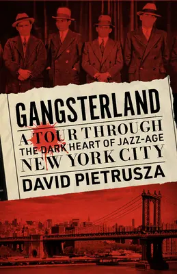 Gangsterland: Egy túra a jazz-kori New York sötét szívében - Gangsterland: A Tour Through the Dark Heart of Jazz-Age New York City