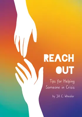 Nyújtsd ki a kezed! Tippek a krízishelyzetben lévők megsegítésére - Reach Out: Tips for Helping Someone in Crisis