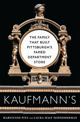 Kaufmann's: A család, amely felépítette Pittsburgh híres áruházát - Kaufmann's: The Family That Built Pittsburgh's Famed Department Store