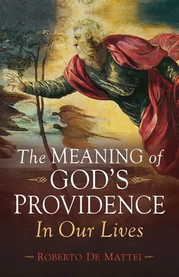 Isten gondviselésének értelme: A mi életünkben - The Meaning of God's Providence: In Our Lives