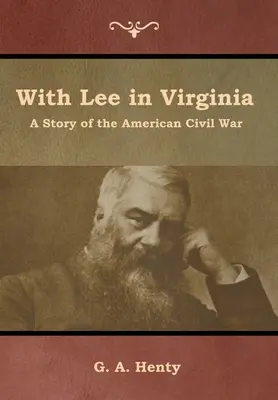 Lee-vel Virginiában: Az amerikai polgárháború története - With Lee in Virginia: A Story of the American Civil War