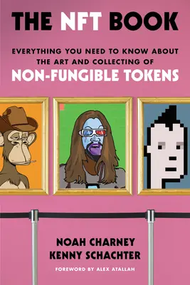 Az Nft-könyv: Minden, amit a nem pénzérmék művészetéről és gyűjtéséről tudni kell - The Nft Book: Everything You Need to Know about the Art and Collecting of Non-Fungible Tokens